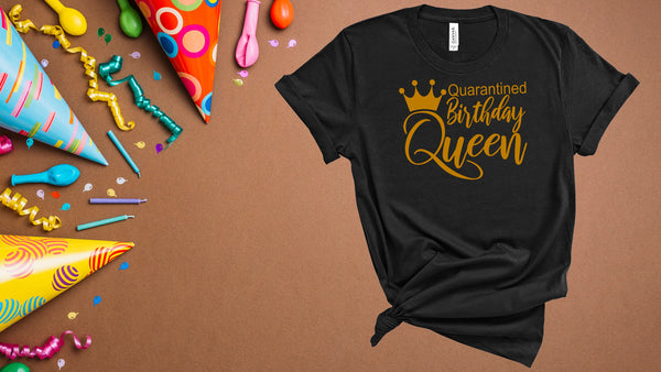 quarantined,Queen,Quarantined Queen Birthday, Shirt Women, Gift for her, custom birthday, Friends Birthday, birthday queen shirt