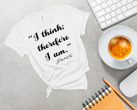 I think therefore I am, philosophy tshirt,Descartes, unisex Shirt
