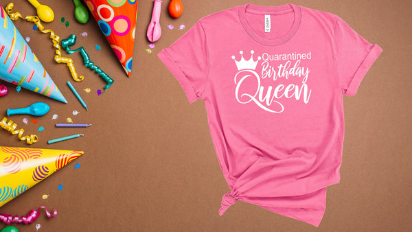 quarantined,Queen,Quarantined Queen Birthday, Shirt Women, Gift for her, custom birthday, Friends Birthday, birthday queen shirt