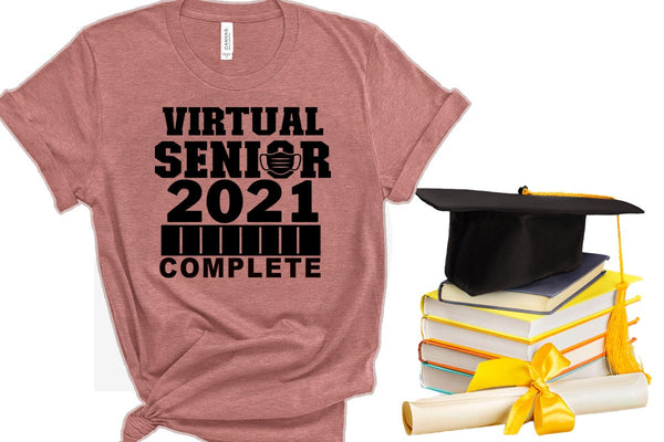 Complete Virtual Senior 2021 , Senior 2021 Shirts,Class Of 2021 Shirt, 2021 Graduation Shirt, Quarantine Shirt, Graduation Gift