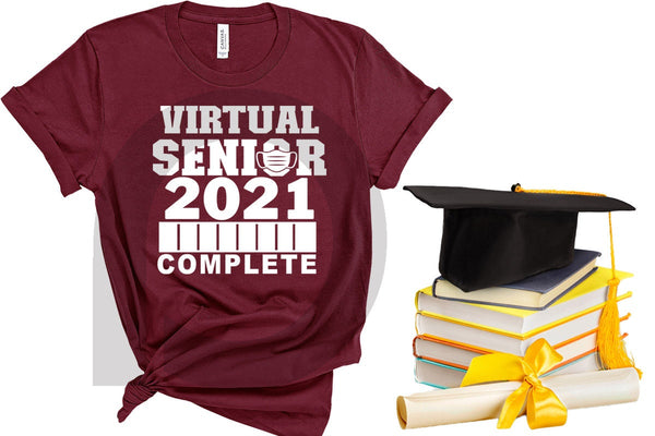 Complete Virtual Senior 2021 , Senior 2021 Shirts,Class Of 2021 Shirt, 2021 Graduation Shirt, Quarantine Shirt, Graduation Gift