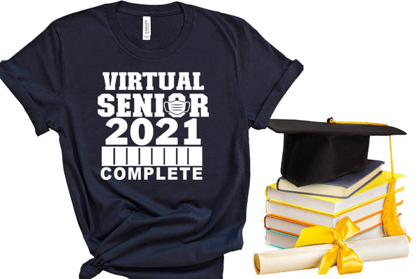 Complete Virtual Senior 2021 , Senior 2021 Shirts,Class Of 2021 Shirt, 2021 Graduation Shirt, Quarantine Shirt, Graduation Gift