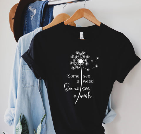 some sees a weed some sees a wish, rose shirt for women, Cute shirt, women‚Äôs shirts,flowers,roses, unisex shirt,cute shirt designs,mom gift