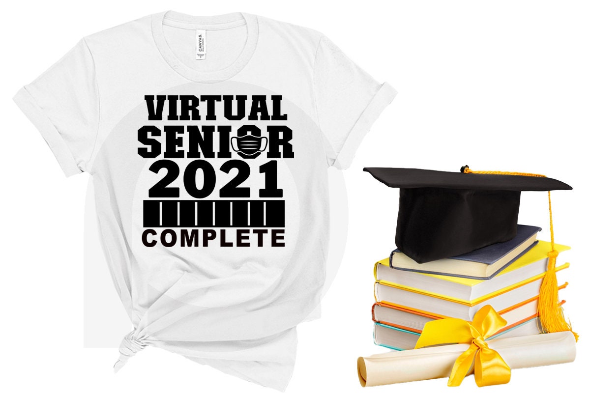Complete Virtual Senior 2021 , Senior 2021 Shirts,Class Of 2021 Shirt, 2021 Graduation Shirt, Quarantine Shirt, Graduation Gift