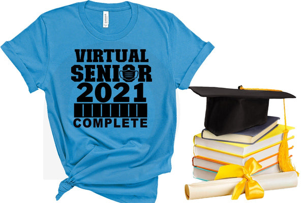 Complete Virtual Senior 2021 , Senior 2021 Shirts,Class Of 2021 Shirt, 2021 Graduation Shirt, Quarantine Shirt, Graduation Gift
