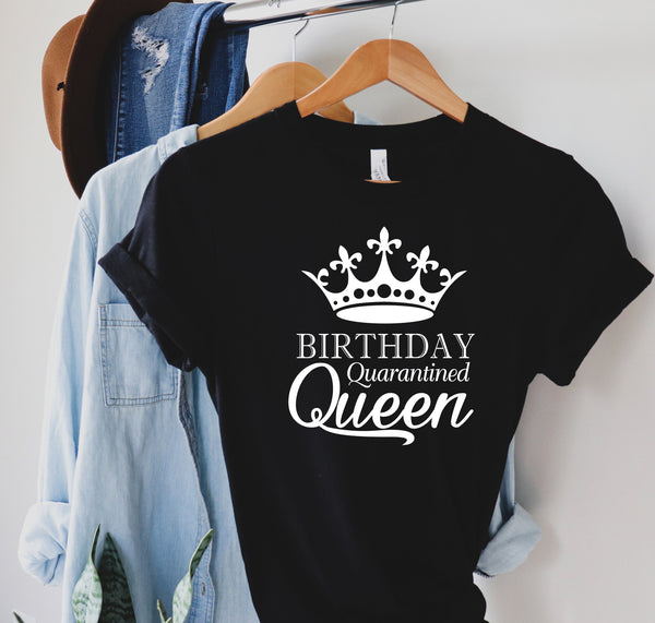 Birthday Quarantined Queen Shirt, Birthday Gift, Gift For Her Shirt