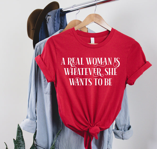 A Real Woman is Whatever She Wants to Be shirt, Feminist shirt,  Girl Power Shirts, Feminism Shirt, The Future is Female, Mother's Day