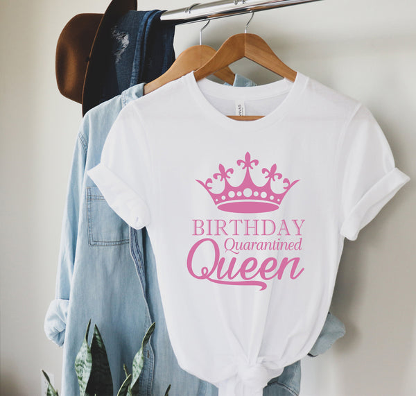 Birthday Quarantined Queen Shirt, Birthday Gift, Gift For Her Shirt