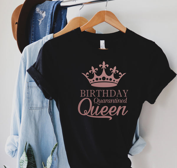 Birthday Quarantined Queen Shirt, Birthday Gift, Gift For Her Shirt
