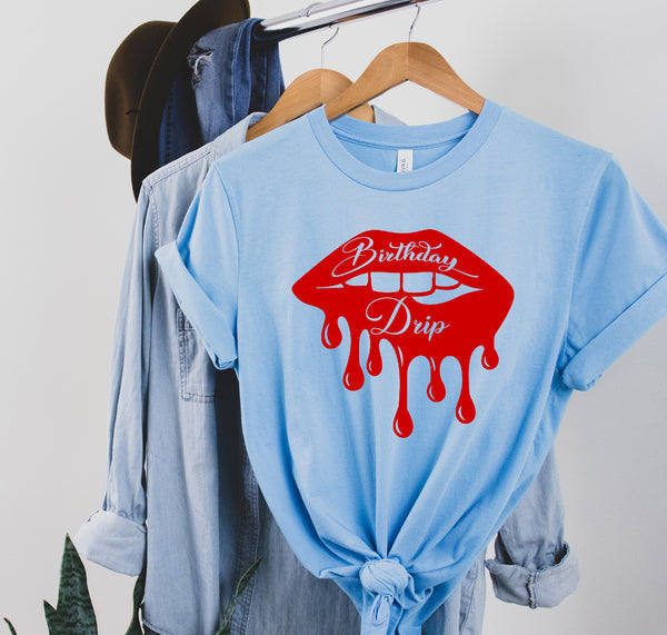 Birthday Drip T-Shirt,Dripping Lip Shirt,Birthday Girl, Best Gift For Men & Women, Unisex Shirts, Best Quality, Fast Shipping