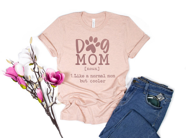 Dog Mom Noun Shirt, Dog Mom Like a Normal Mom But Cooler Funny Shirt, Unisex Cute Shirt, Dog Mom Shirt