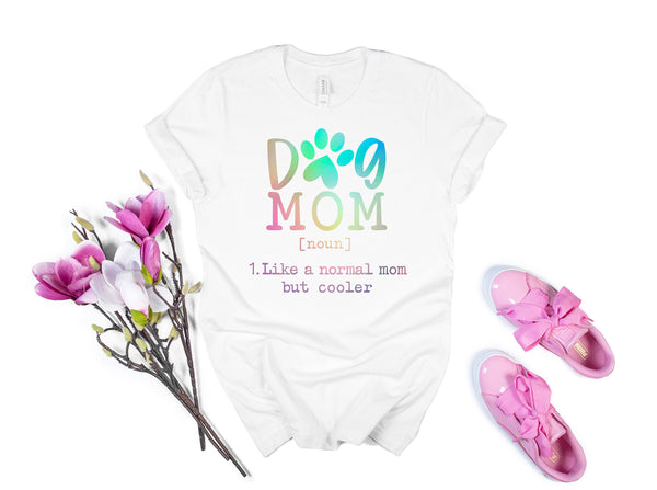Dog Mom Noun Shirt, Dog Mom Like a Normal Mom But Cooler Funny Shirt, Unisex Cute Shirt, Dog Mom Shirt