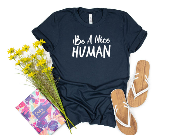 Be a Nice Human T shirt, Graphic Tee, Funny Women's Shirt, Brunch Shirts, Weekend Shirt, Boating Shirt, Workout Shirt, Comfy Tee, Retro Tee