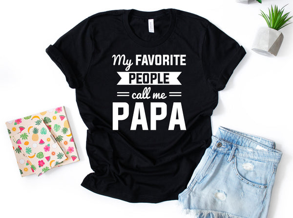 My Favorite People Call Me Papa Shirt, Unisex Father's Day Shirt, Father's Day Best Gift