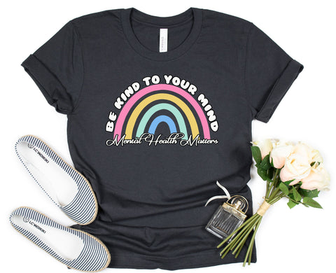 Be Kind To Your Mind Rainbow Shirt, Mental Health Shirt, Mental Health Awareness Shirt, Anxiety Shirt, Therapist Shirt, Psychologist Shirt