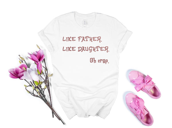 Like Father Like Daughter Oh Crap Shirt, Funny Shirt Fathers Day Gift , Dad Birthday Gift From Daughter , Funny Fathers Day Shirt Gifts
