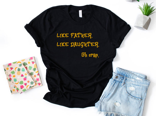 Like Father Like Daughter Oh Crap Shirt, Funny Shirt Fathers Day Gift , Dad Birthday Gift From Daughter , Funny Fathers Day Shirt Gifts